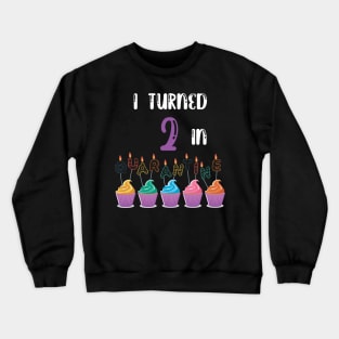 I Turned 2 In Quarantine funny birthday idea T-shirt Crewneck Sweatshirt